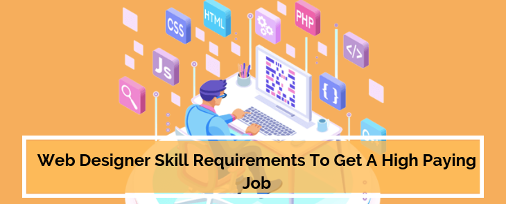 Web Designer Skill Requirements to Get a High Paying Job