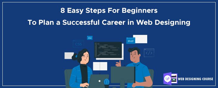 8 Easy Steps For Beginners to Plan a Successful Career in Web   Designing