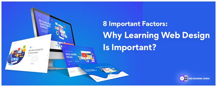 8 Important Factors: Why Learning Web Design Is Important?